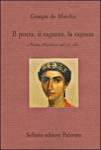 Il poeta, il ragazzo, la ragazza a Roma d'inverno nel 27 a. C. - Giorgio De Marchis - Libro Sellerio Editore Palermo 1994, Il divano | Libraccio.it