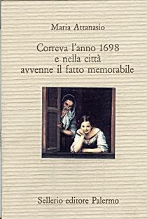 Correva l'anno 1698 e nella città avvenne il fatto memorabile - Maria Attanasio - Libro Sellerio Editore Palermo 1994, Il divano | Libraccio.it