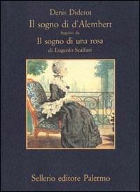 Il sogno di D'Alembert-Il sogno di una rosa - Denis Diderot, Eugenio Scalfari - Libro Sellerio Editore Palermo 1994, La memoria | Libraccio.it