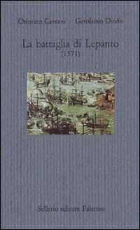 La battaglia di Lepanto (1571) - Onorato Caetani, Gerolamo Diedo - Libro Sellerio Editore Palermo 1995, Il mare | Libraccio.it