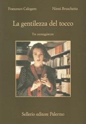 La gentilezza del tocco. Tre sceneggiature