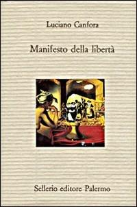 Manifesto della libertà - Luciano Canfora - Libro Sellerio Editore Palermo 1994, Il divano | Libraccio.it