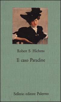 Il caso Paradine - Robert S. Hichens - Libro Sellerio Editore Palermo 1995, Il gioco delle parti. Romanzi giudiziari | Libraccio.it