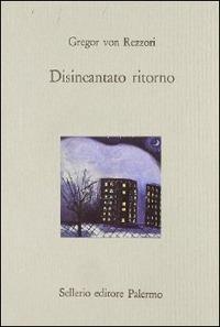 Disincantato ritorno - Gregor von Rezzori - Libro Sellerio Editore Palermo 1995, Il castello | Libraccio.it