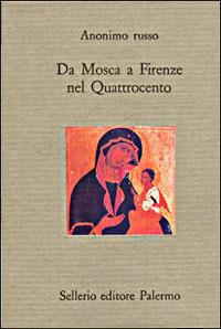 Da Mosca a Firenze nel Quattrocento - Anonimo russo - Libro Sellerio Editore Palermo 1996, Il divano | Libraccio.it