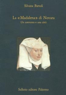 La maddalena di Novara. Un convento e una città - Silvana Bartoli - Libro Sellerio Editore Palermo 1995, La diagonale | Libraccio.it