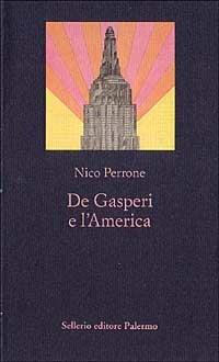 De Gasperi e l'America - Nico Perrone - Libro Sellerio Editore Palermo 1995, La nuova diagonale | Libraccio.it