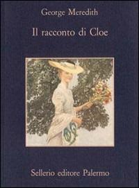 Il racconto di Cloe - George Meredith - Libro Sellerio Editore Palermo 1995, La memoria | Libraccio.it