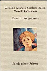 Esercizi fisiognomici - Girolamo Aleardo, Girolamo Rocco, Marcello Giovannetti - Libro Sellerio Editore Palermo 1996, Il divano | Libraccio.it