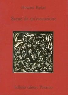 Scene da un'esecuzione - Howard Barker - Libro Sellerio Editore Palermo 1995, Teatro | Libraccio.it