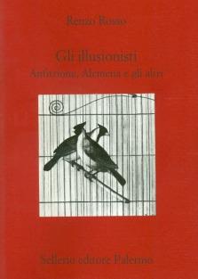 Gli illusionisti. Anfitrione, Alcmena e gli altri - Renzo Rosso - Libro Sellerio Editore Palermo 1999, Teatro | Libraccio.it