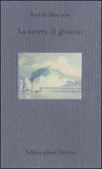 La zattera di ghiaccio - Rudolfs Blaumanis - Libro Sellerio Editore Palermo 1995, Il mare | Libraccio.it