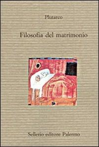 Filosofia del matrimonio - Plutarco - Libro Sellerio Editore Palermo 1995, Il divano | Libraccio.it