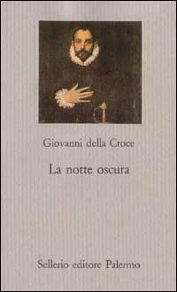 La notte oscura - Giovanni della Croce (san) - Libro Sellerio Editore Palermo 1995, Le favole mistiche | Libraccio.it