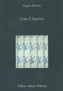 Cose d'America - Angelo Morino - Libro Sellerio Editore Palermo 1996, La diagonale | Libraccio.it