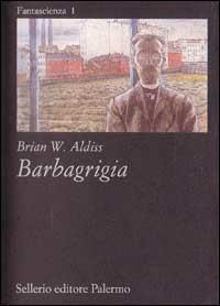 Barbagrigia - Brian W. Aldiss - Libro Sellerio Editore Palermo 1995, Fantascienza | Libraccio.it