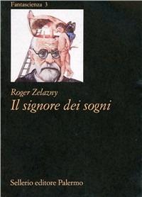 Il signore dei sogni - Roger Zelazny - Libro Sellerio Editore Palermo 1995, Fantascienza | Libraccio.it