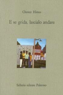 E se grida, lascialo andare - Chester Himes - Libro Sellerio Editore Palermo 1996, Il castello | Libraccio.it