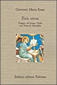 Finis terrae. Viaggio all'ultima Thule con Pitea di Marsiglia - Giovanni Maria Rossi - Libro Sellerio Editore Palermo 1995, Il divano | Libraccio.it