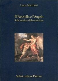 Il fanciullo e l'angelo. Sulle metafore della redenzione - Laura Marchetti - Libro Sellerio Editore Palermo 1996, La diagonale | Libraccio.it