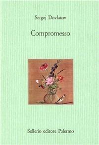 Compromesso - Sergej Dovlatov - Libro Sellerio Editore Palermo 1996, Il castello | Libraccio.it