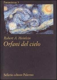 Orfani del cielo - Robert A. Heinlein - Libro Sellerio Editore Palermo 1995, Fantascienza | Libraccio.it