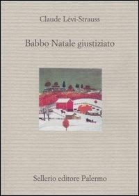 Babbo Natale giustiziato - Claude Lévi-Strauss - Libro Sellerio Editore Palermo 1995, Il divano | Libraccio.it