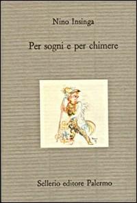 Per sogni e per chimere - Nino Insinga - Libro Sellerio Editore Palermo 1996, Il divano | Libraccio.it