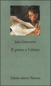 Il primo e l'ultimo - John Galsworthy - Libro Sellerio Editore Palermo 1996, Il gioco delle parti. Romanzi giudiziari | Libraccio.it