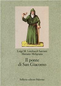 Il ponte di San Giacomo - Luigi Maria Lombardi Satriani, Mariano Meligrana - Libro Sellerio Editore Palermo 1996, Nuovo prisma | Libraccio.it