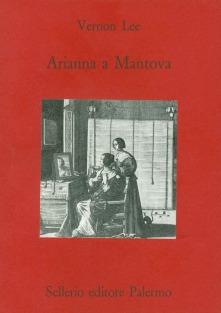 Arianna a Mantova - Vernon Lee - Libro Sellerio Editore Palermo 1996, Teatro | Libraccio.it