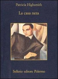 La casa nera - Patricia Highsmith - Libro Sellerio Editore Palermo 1996, La memoria | Libraccio.it