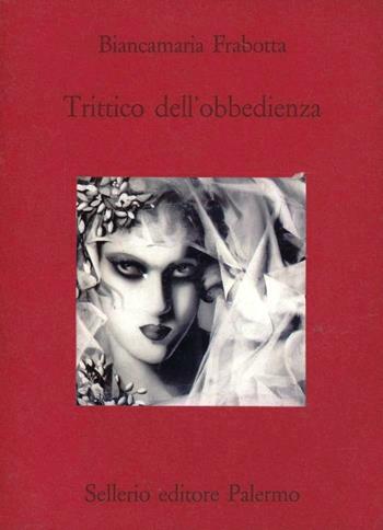 Trittico dell'obbedienza - Biancamaria Frabotta - Libro Sellerio Editore Palermo 1996, Teatro | Libraccio.it