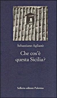 Che cos'è questa Sicilia? - Sebastiano Aglianò - Libro Sellerio Editore Palermo 1996, La nuova diagonale | Libraccio.it