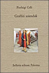 Graffiti aziendali - Pier Luigi Celli - Libro Sellerio Editore Palermo 1996, Il divano | Libraccio.it