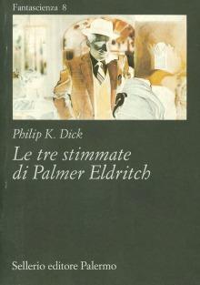 Le tre stimmate di Palmer Eldritch - Philip K. Dick - Libro Sellerio Editore Palermo 1996, Fantascienza | Libraccio.it