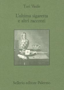 L' ultima sigaretta e altri racconti - Turi Vasile - Libro Sellerio Editore Palermo 1996, Quaderni bib. siciliana di storia e let. | Libraccio.it