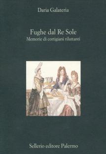 Fughe dal Re Sole. Memorie di cortigiani riluttanti - Daria Galateria - Libro Sellerio Editore Palermo 1996, La diagonale | Libraccio.it