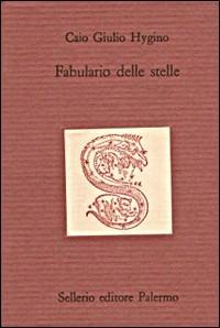 Fabulario delle stelle - Igino l'Astronomo - Libro Sellerio Editore Palermo 1996, Il divano | Libraccio.it
