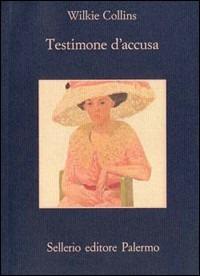 Testimone d'accusa - Wilkie Collins - Libro Sellerio Editore Palermo 1996, La memoria | Libraccio.it