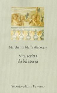 Vita scritta da lei stessa - Alacoque Margherita Maria (santa) - Libro Sellerio Editore Palermo 1996, Le favole mistiche | Libraccio.it