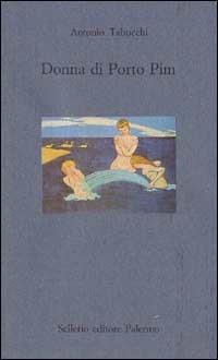 Donna di Porto Pim - Antonio Tabucchi - Libro Sellerio Editore Palermo 1996, Il mare | Libraccio.it