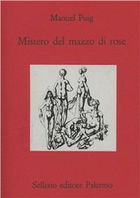 Mistero del mazzo di rose - Manuel Puig - Libro Sellerio Editore Palermo 1997, Teatro | Libraccio.it
