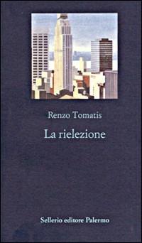 La rielezione - Renzo Tomatis - Libro Sellerio Editore Palermo 1996, La nuova diagonale | Libraccio.it