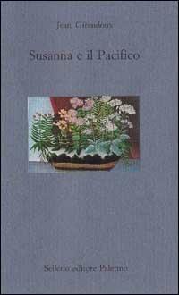 Susanna e il Pacifico - Jean Giraudoux - Libro Sellerio Editore Palermo 1998, Il mare | Libraccio.it