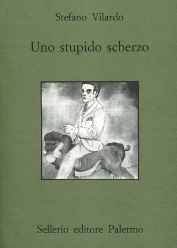 Uno stupido scherzo - Stefano Vilardo - Libro Sellerio Editore Palermo 1997, Quaderni bib. siciliana di storia e let. | Libraccio.it