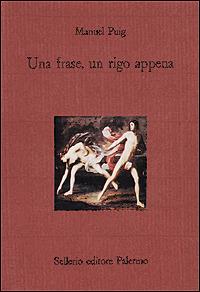 Una frase, un rigo appena - Manuel Puig - Libro Sellerio Editore Palermo 1996, Il castello | Libraccio.it