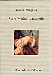 Santa Marina la travestita - Marina Minghelli - Libro Sellerio Editore Palermo 1996, Il divano | Libraccio.it