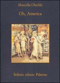 Oh, America - Marcella Olschki - Libro Sellerio Editore Palermo 1996, La memoria | Libraccio.it