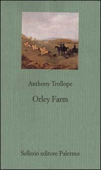 Orley farm - Anthony Trollope - Libro Sellerio Editore Palermo 1999, Il gioco delle parti. Romanzi giudiziari | Libraccio.it